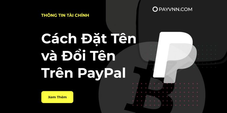 Đặt Tên Thế Nào Cho Đúng Khi Đăng Kí Tài Khoản PayPal? [Cập Nhật 2021]