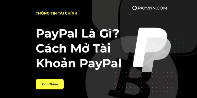 PayPal Là Gì? – Hướng Dẫn Mở Tài Khoản Và Xác Minh Thẻ Ngân Hàng [Cập Nhật 2021]