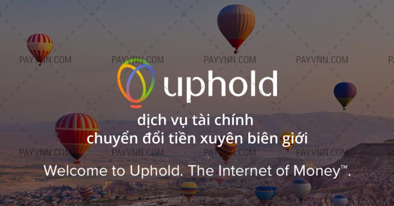 Uphold là gì? Đăng Ký Và Nhận Ngay 10 USD Vào Tài Khoản