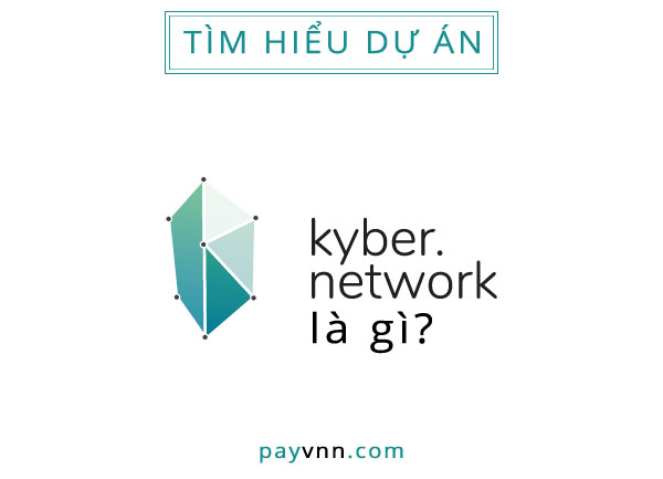 Kyber Network KNC Là Gì? Tổng Quan Dự Án Crypto Đầu Tiên Của Người Việt