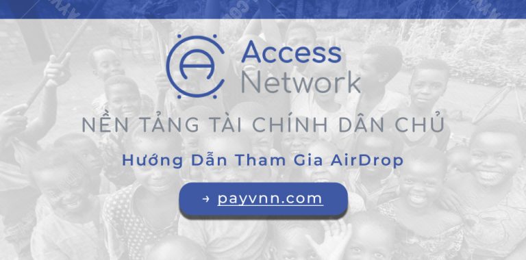 Access Network Là Gì? Cách Nhận Airdrop Từ Dự Án Tài Chính ACX Network