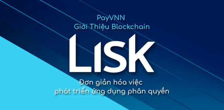 Lisk Là Gì? Tổng Quan Nền Tảng Ứng Dụng LISK
