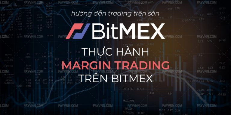[Margin BitMEX Bài 6] Thực Hành Margin Trading Bitcoin Trên BitMEX