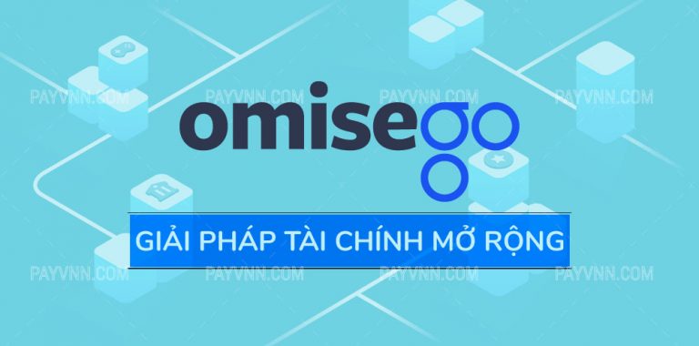 OmiseGO (OMG) Là Gì? Có Nên Đầu Tư Vào Dự Án OMG