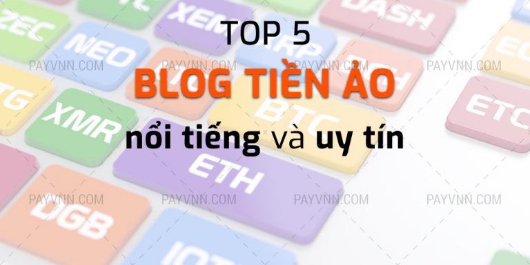 Top 5 Blog Tiền Ảo Uy Tín Để Cập Nhật Tin Tức, Phân Tích Tiền Ảo