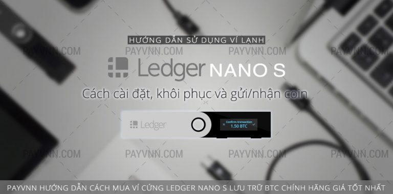 Ledger Nano S là gì? Hướng Dẫn Sử Dụng, Cài Đặt Ví Cứng Ledger Live