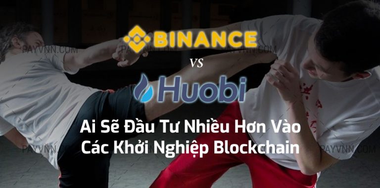 HUOBI VS. BINANCE: Ai Sẽ Đầu Tư Nhiều Hơn Vào Các Khởi Nghiệp Blockchain