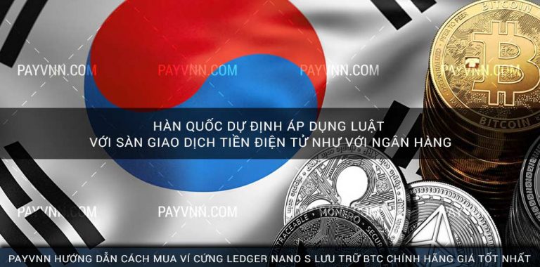 Hàn Quốc Dự Định Áp Dụng Luật với Sàn Giao Dịch Tiền Điện Tử như với Ngân Hàng