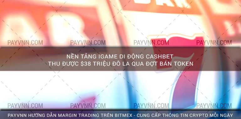 Nền Tảng iGame Di Động CashBet Thu Được $38 Triệu Đô La Qua Đợt Bán Token