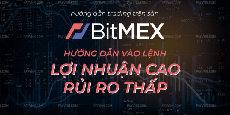 BitMEX: Hướng Dẫn Vào Lệnh Với Lợi Nhuận Cao và Rủi Ro Thấp