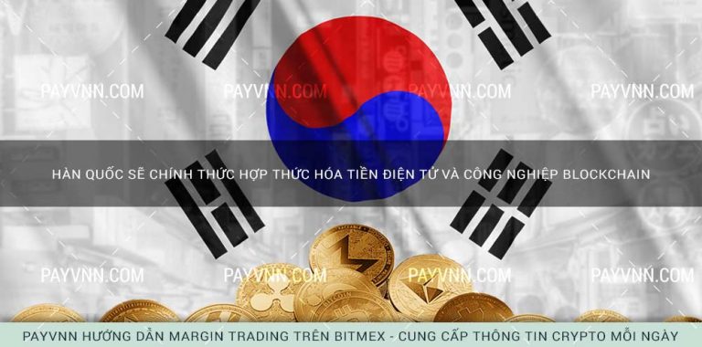Hàn Quốc sẽ chính thức hợp thức hóa tiền điện tử và công nghiệp blockchain