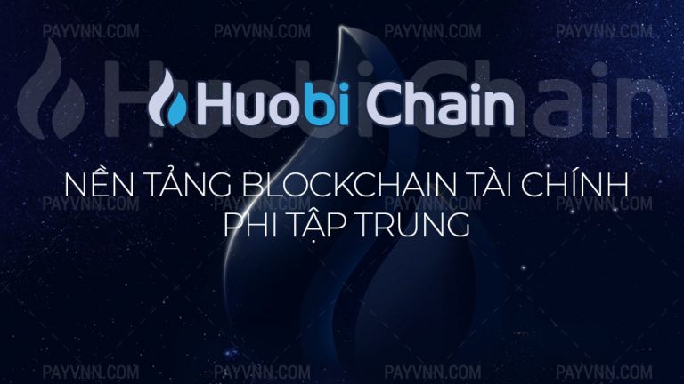 Huobi Chain Là Gì? Dự Án Huobi Chain Chính Thức Được Khởi Động