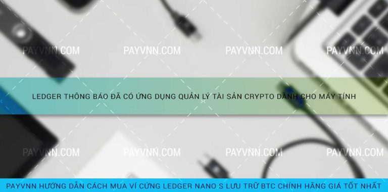 Ledger thông báo đã có ứng dụng quản lý tài sản crypto dành cho máy tính