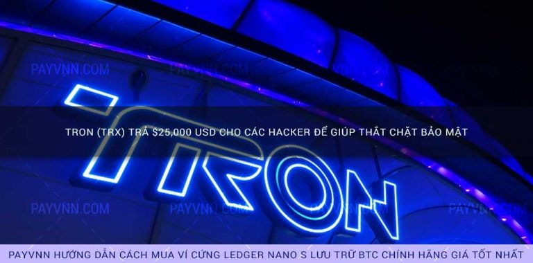 TRON (TRX) trả $25,000 USD cho các hacker để giúp thắt chặt bảo mật