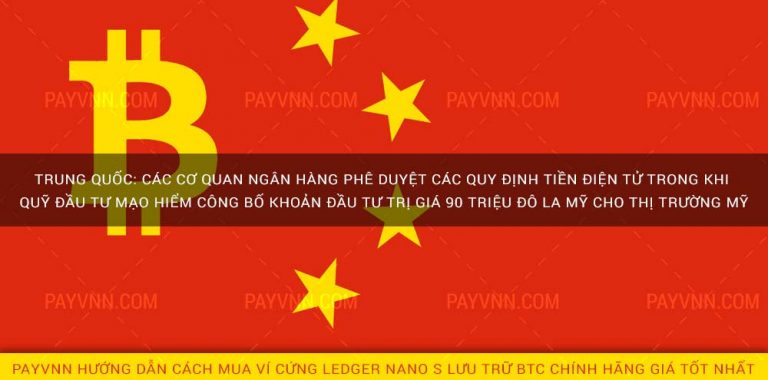 Trung Quốc: Phê duyệt các quy định tiền điện tử, Quỹ đầu tư mạo hiểm công bố đầu tư 90 triệu USD cho thị trường Mỹ