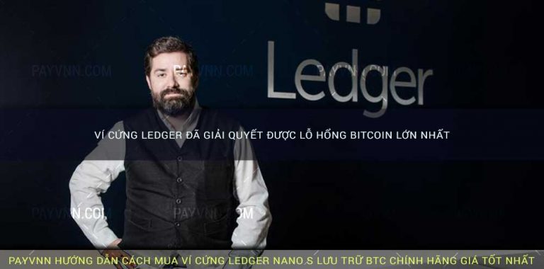 Ví Cứng Ledger Đã Giải Quyết Được Lỗ Hổng Bitcoin Lớn Nhất
