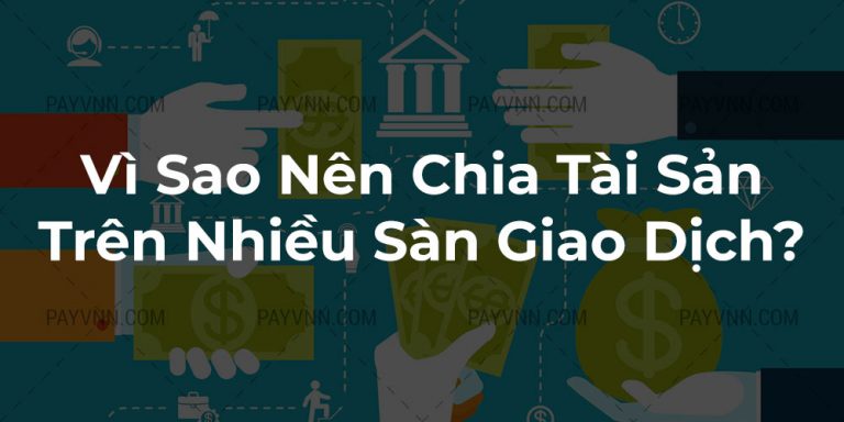 Vì Sao Nên Chia Tài Sản Trên Nhiều Sàn Giao Dịch?
