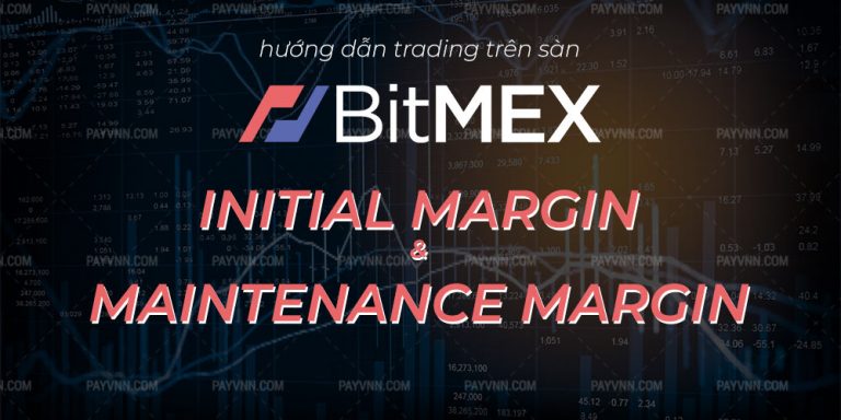 Initial Margin và Maintenance Margin Trên BitMEX Là Gì?