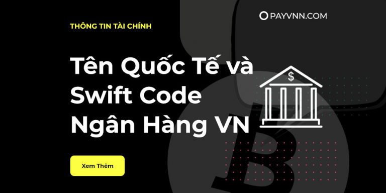 Tên Giao Dịch Quốc Tế và Swift Code Ngân Hàng Việt Nam [Cập Nhật 2021]